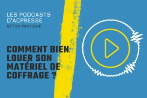 Podcast : Comment bien louer son matériel de coffrage