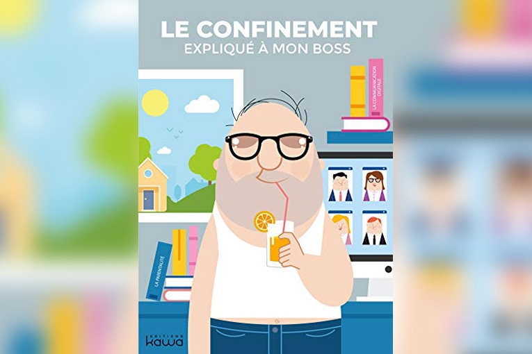 L’ouvrage “Le confinement expliqué à mon boss” se veut rassurant, pragmatique et distille les bonnes attitudes de travail à adopter en temps de confinement. [©DR]