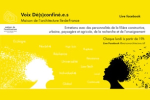 Voix Dé(s)confiné.e.s, organisées par la Maison d’architecture d’Ile-de-France, donnent la parole à différents acteurs pour se questionner sur les nouveaux modes de vie. [©Maison d’architecture d’Ile-de-France]