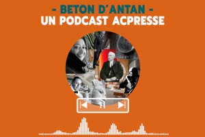 Podcast ACPresse - Béton d'Antan